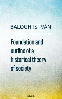 Foundation and outline of a historical theory of society (eBook, ePUB) - István, Balogh