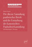Die älteste Sammlung paulinischer Briefe und die Entstehung der kanonischen Paulusbriefsammlung Die älteste Sammlung paulinischer Briefe und die Entstehung der kanonischen Paulusbriefsammlung