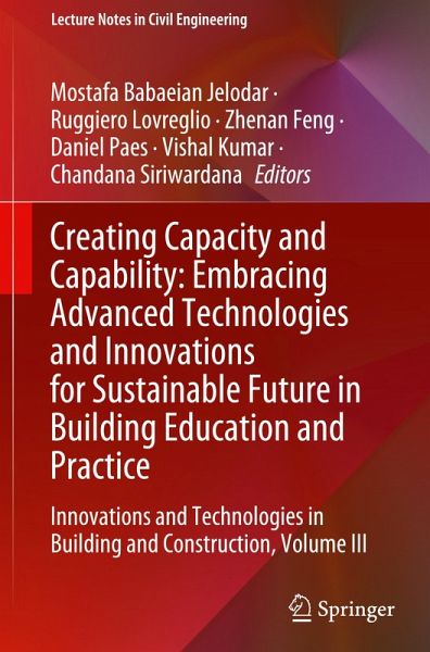 Creating Capacity and Capability: Embracing Advanced Technologies and Innovations for Sustainable Future in Building Education and Practice Creating Capacity and Capability: Embracing Advanced Technologies and Innovations for Sustainable Future in Building Education and Practice