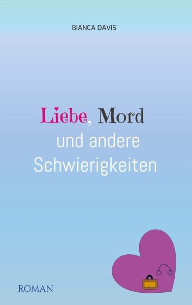 Liebe, Mord und andere Schwierigkeiten Liebe, Mord und andere Schwierigkeiten
