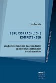 Berufssprachliche Kompetenzen von berufserfahrenen Zugewanderten ohne formal anerkannten Berufsabschluss Berufssprachliche Kompetenzen von berufserfahrenen Zugewanderten ohne formal anerkannten Berufsabschluss