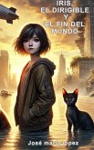 Iris, el dirigible y el fin del mundo. (eBook, ePUB) Iris, el dirigible y el fin del mundo. (eBook, ePUB)