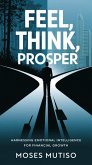Feel, Think, Prosper: Harnessing Emotional Intelligence for Financial Growth (eBook, ePUB)