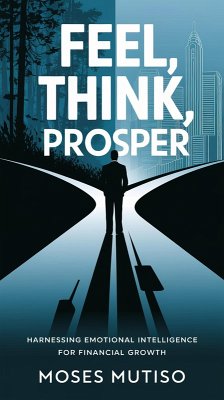 Cover Feel, Think, Prosper: Harnessing Emotional Intelligence for Financial Growth (eBook, ePUB)