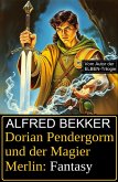 Dorian Pendergorm und der Magier Merlin: Fantasy (eBook, ePUB)