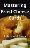 Mastering Fried Cheese Curds (eBook, ePUB)