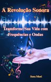 A Revolução Sonora: Transforme Sua Vida com Frequências e Ondas Cerebrais (eBook, ePUB)