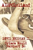 Devil Brigham II ~ Crimes Would Pardon'd Be (eBook, ePUB) Devil Brigham II ~ Crimes Would Pardon'd Be (eBook, ePUB)