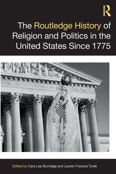 The Routledge History of Religion and Politics in the United States Since 1775 The Routledge History of Religion and Politics in the United States Since 1775