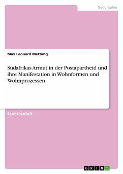 Cover Südafrikas Armut in der Postapartheid und ihre Manifestation in Wohnformen und Wohnprozessen