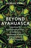 Beyond Ayahuasca Beyond Ayahuasca