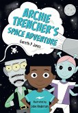 Archie Trencher's Space Adventure Archie Trencher's Space Adventure