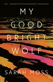My Good Bright Wolf My Good Bright Wolf