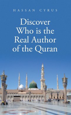 Discover Who is the Real Author of the Quran (eBook, ePUB) - Cyrus, Hassan