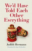 We'd Have Told Each Other Everything We'd Have Told Each Other Everything