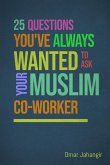 25 Questions You've Always Wanted to Ask Your Muslim Co-Worker 25 Questions You've Always Wanted to Ask Your Muslim Co-Worker