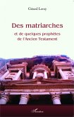 Des matriarches et de quelques prophètes de l'Ancien Testament Des matriarches et de quelques prophètes de l'Ancien Testament