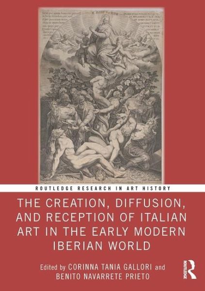 The Creation, Diffusion, and Reception of Italian Art in the Early Modern Iberian World The Creation, Diffusion, and Reception of Italian Art in the Early Modern Iberian World
