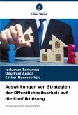 Auswirkungen von Strategien der Öffentlichkeitsarbeit auf die Konfliktlösung Auswirkungen von Strategien der Öffentlichkeitsarbeit auf die Konfliktlösung