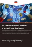 La contribution des centres d'accueil pour les jeunes La contribution des centres d'accueil pour les jeunes
