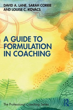 A Guide to Formulation in Coaching - Lane, David A. (Professional Development Foundation, UK); Corrie, Sarah; Kovacs, Louise C.