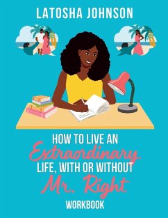How to Live an Extraordinary Life, With or Without Mr. Right Workbook - Johnson, Latosha