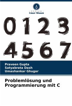 Problemlösung und Programmierung mit C - Gupta, Praveen;Dash, Satyabrata;Ghugar, Umashankar