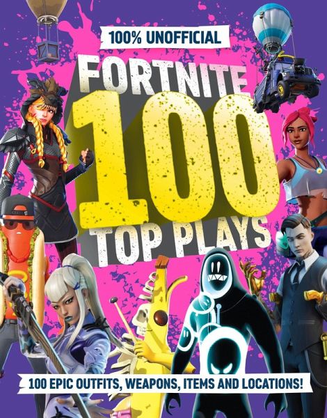 100% Unofficial Fortnite 100 Top Plays 100% Unofficial Fortnite 100 Top Plays