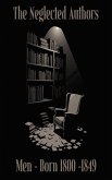 The Neglected Authors - Men Born 1800 - 1849 (eBook, ePUB) The Neglected Authors - Men Born 1800 - 1849 (eBook, ePUB)