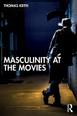 Masculinity at the Movies Masculinity at the Movies