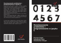 Rozwi¿zywanie problemów i programowanie w j¿zyku C - Gupta, Praveen;Dash, Satyabrata;Ghugar, Umashankar
