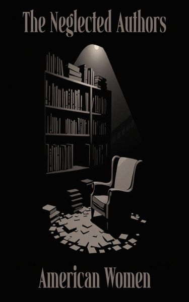The Neglected Authors - American Women (eBook, ePUB)