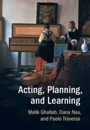 Acting, Planning, and Learning - Nau, Dana; Ghallab, Malik; Traverso, Paolo