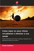 Como repor os seus ritmos circadianos e otimizar a sua saúde Como repor os seus ritmos circadianos e otimizar a sua saúde