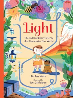 Light: The Extraordinary Energy That Illuminates Our World - Wade, Jess