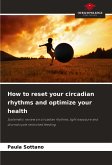 How to reset your circadian rhythms and optimize your health How to reset your circadian rhythms and optimize your health