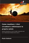 Come resettare i ritmi circadiani e ottimizzare la propria salute Come resettare i ritmi circadiani e ottimizzare la propria salute