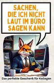 Sachen, die ich nicht laut im Büro sagen kann Sachen, die ich nicht laut im Büro sagen kann