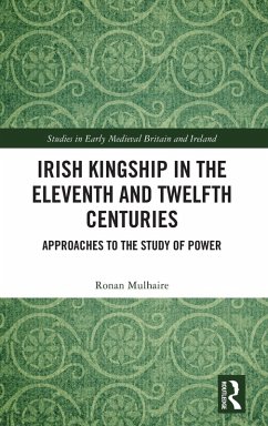 Irish Kingship in the Eleventh and Twelfth Centuries - Mulhaire, Ronan