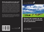 Efectos del cambio de uso del suelo en el ecosistema de los pastizales Efectos del cambio de uso del suelo en el ecosistema de los pastizales