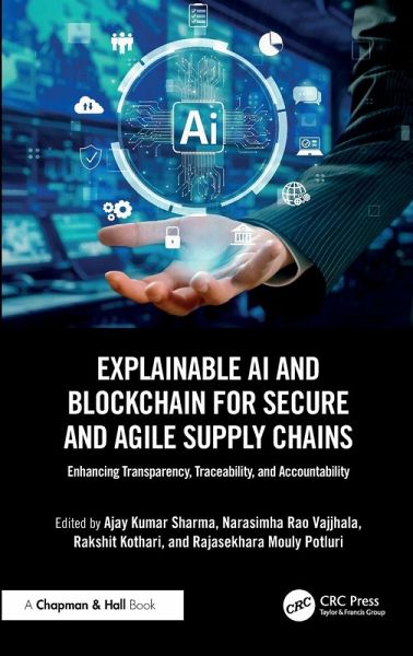 Explainable AI and Blockchain for Secure and Agile Supply Chains Explainable AI and Blockchain for Secure and Agile Supply Chains