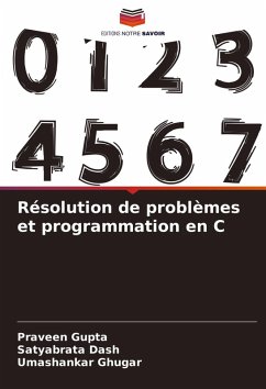 Résolution de problèmes et programmation en C - Gupta, Praveen;Dash, Satyabrata;Ghugar, Umashankar