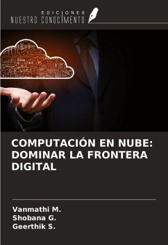 COMPUTACIÓN EN NUBE: DOMINAR LA FRONTERA DIGITAL - M., Vanmathi; G., Shobana; S., Geerthik