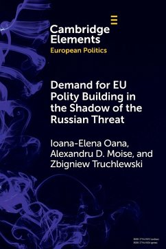 Demand for EU Polity Building in the Shadow of the Russian Threat - Oana, Ioana-Elena (European University Institute, Florence); Moise, Alexandru D. (European University Institute); Truchlewski, Zbigniew (University of Amsterdam, European University