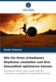 Wie Sie Ihren zirkadianen Rhythmus umstellen und Ihre Gesundheit optimieren können Wie Sie Ihren zirkadianen Rhythmus umstellen und Ihre Gesundheit optimieren können
