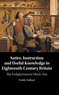 Satire, Instruction and Useful Knowledge in Eighteenth-Century Britain - Bullard, Paddy