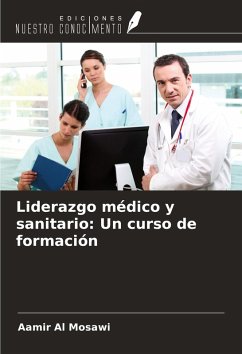 Liderazgo médico y sanitario: Un curso de formación - Al Mosawi, Aamir