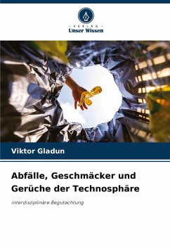 Abfälle, Geschmäcker und Gerüche der Technosphäre - Gladun, Viktor