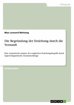 Die Begründung der Erziehung durch die Vernunft Die Begründung der Erziehung durch die Vernunft