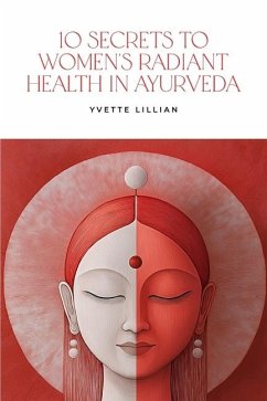 10 Secrets to Women's Radiant Health in Ayurveda - Lillian, Yvette